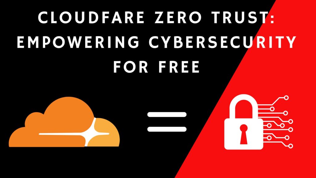 Cloudflare Zero Trust Empowering Cybersecurity For Free Features And